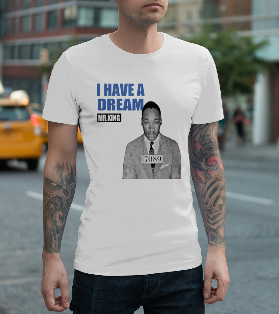 I Have A Dream Mr.King 7089 T-Shirt