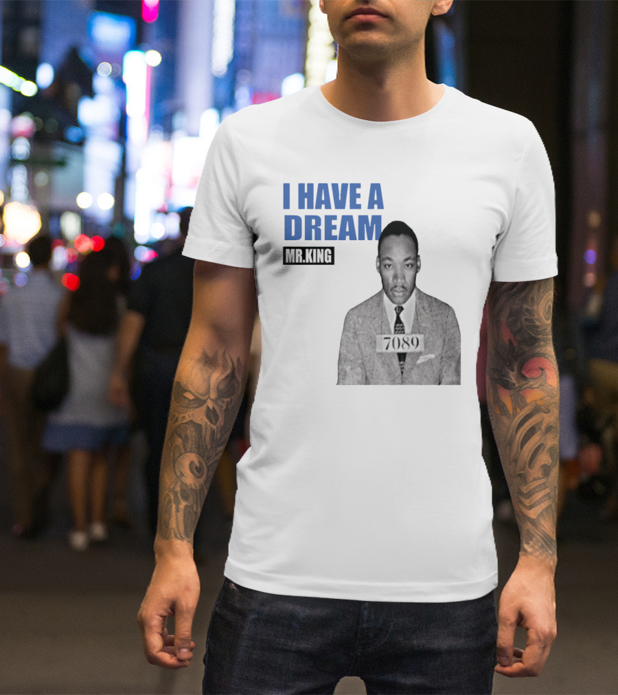 I Have A Dream Mr.King 7089 T-Shirt