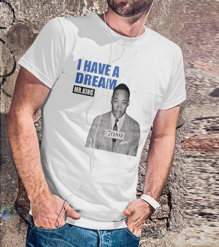 I Have A Dream Mr.King 7089 T-Shirt