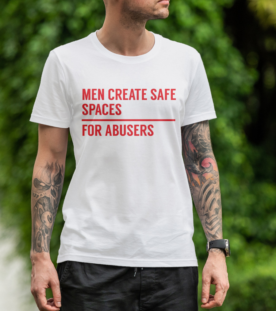 MEN CREATE SAFE SPACES FOR ABUSERS RED T-Shirt