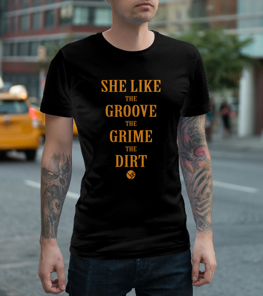 She Like The Groove The Grime The Dirt Basketball T-Shirt