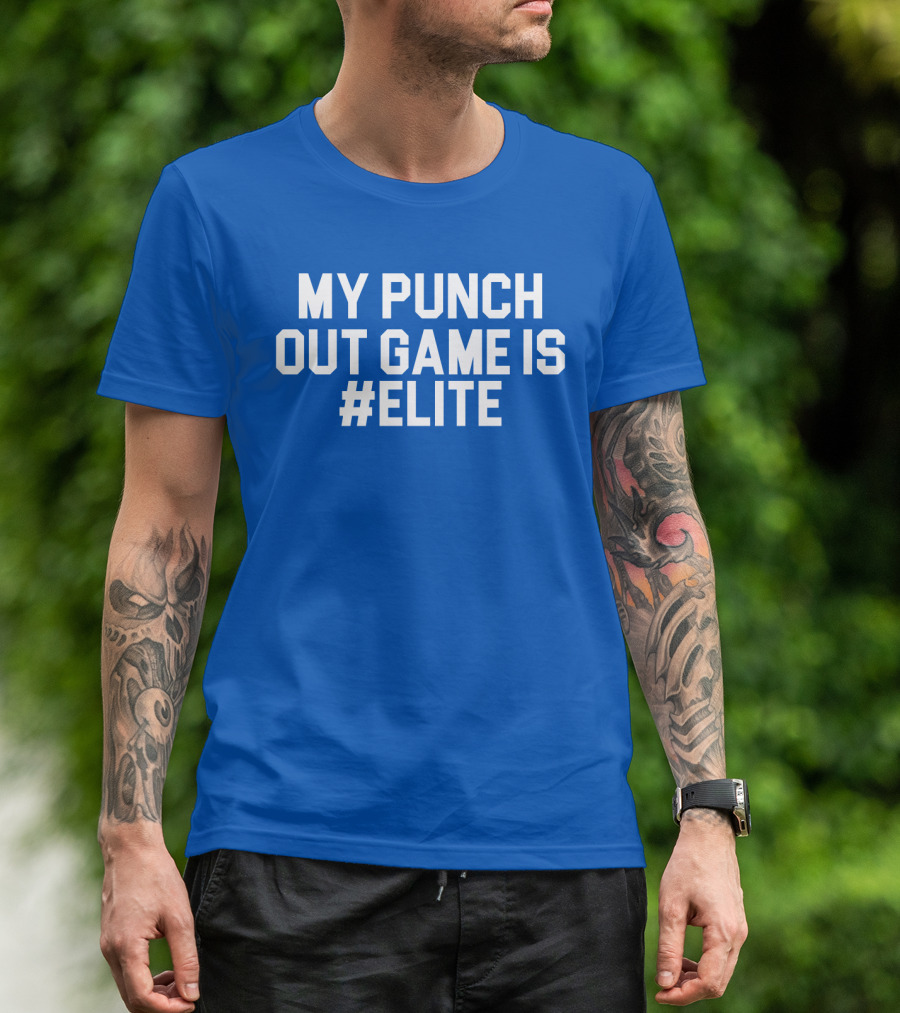 MY PUNCH OUT GAME IS #ELITE T-Shirt