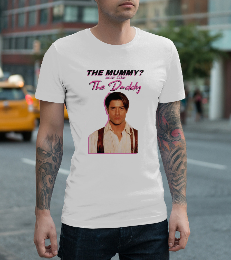 THE MUMMY? more like The Daddy T-Shirt