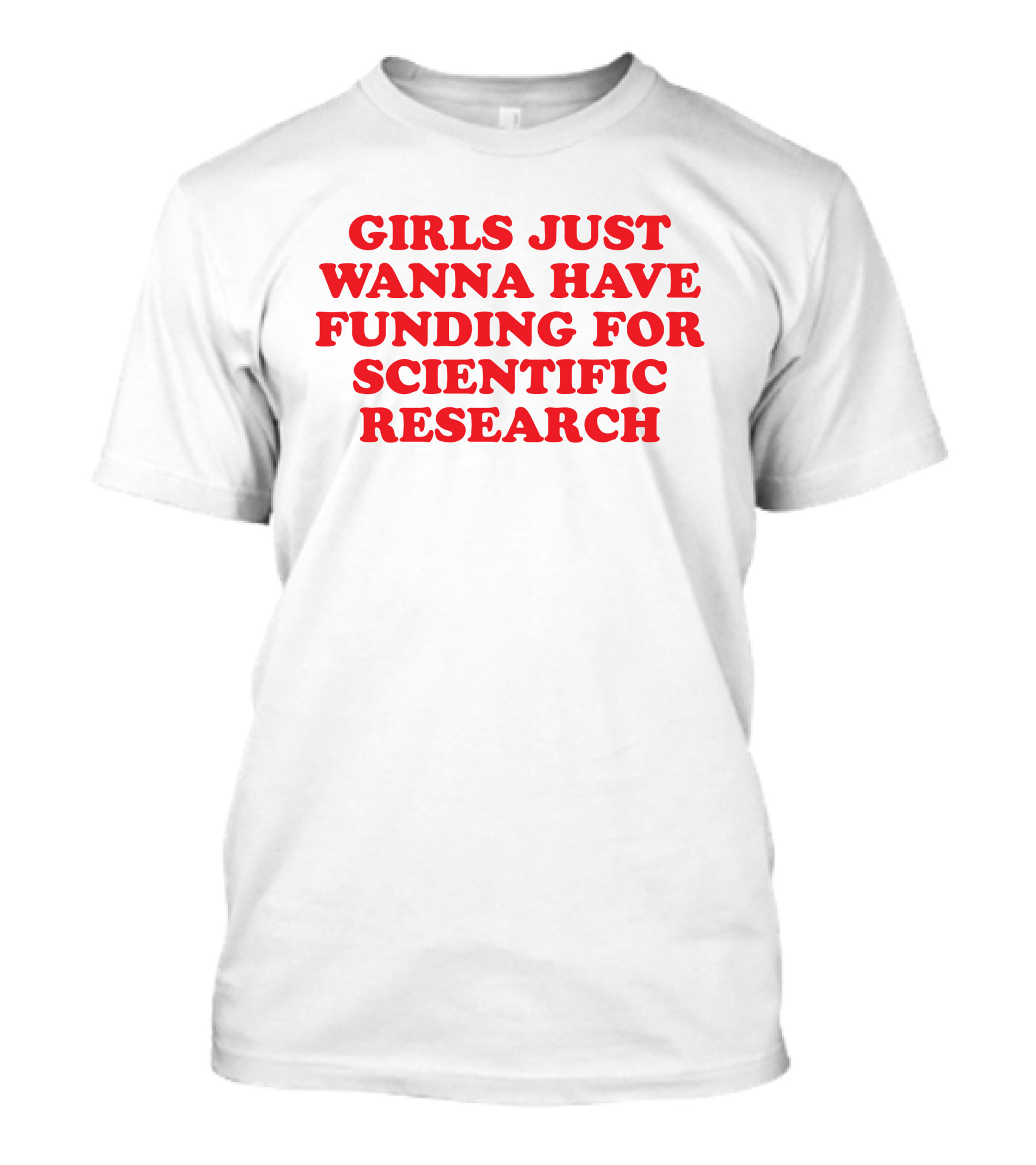 Girls Just Wanna Have Funding For Scientific Research T-Shirt