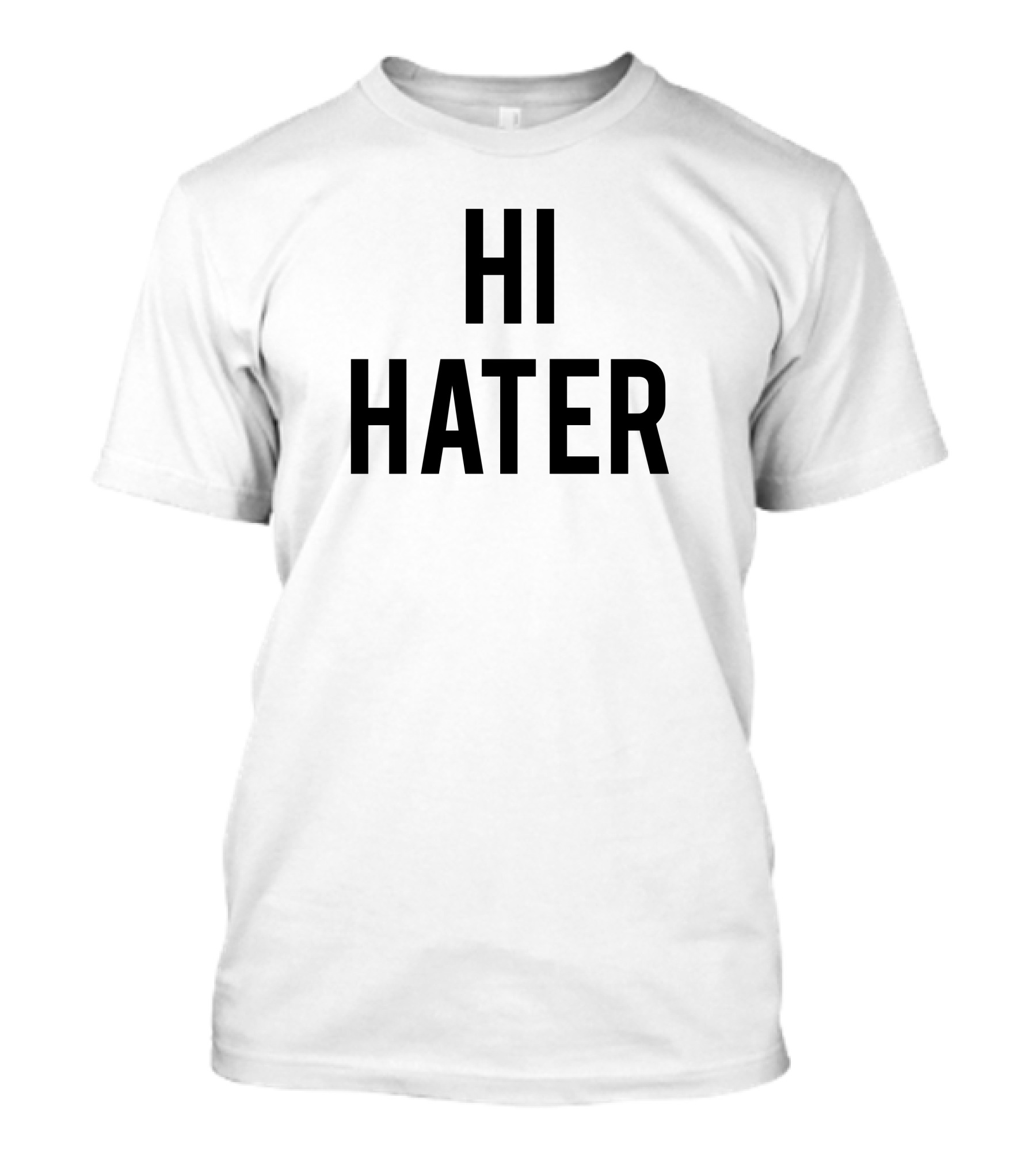 Hi Hater Bye Hater T-Shirt