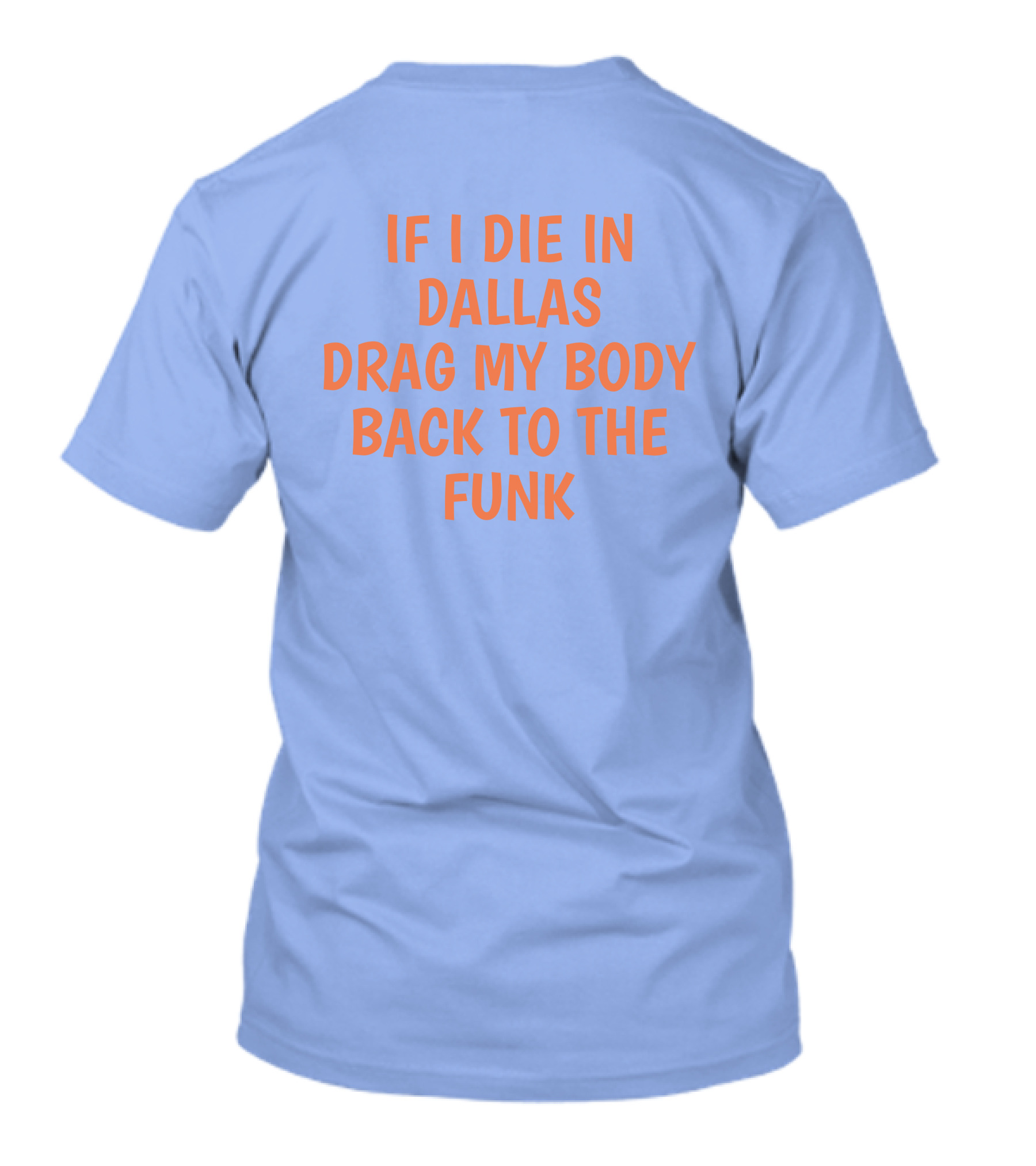 If I Die In Dallas Drag My Body Back To The Funk T-Shirt