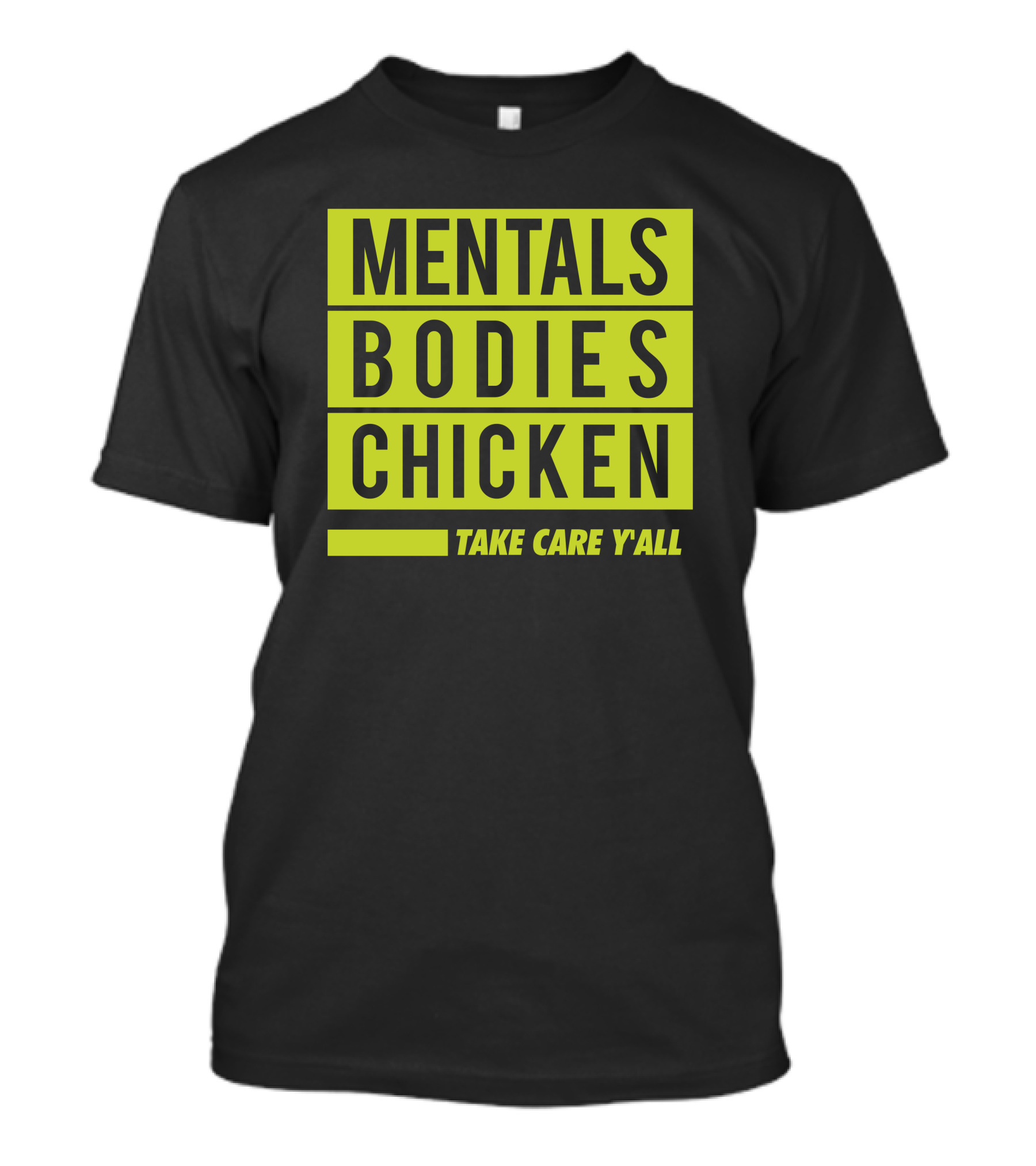 Mentals Bodies Chicken Take Care Y'all T-Shirt