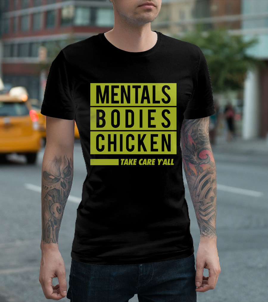 Mentals Bodies Chicken Take Care Y'all T-Shirt