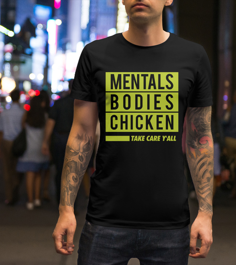 Mentals Bodies Chicken Take Care Y'all T-Shirt