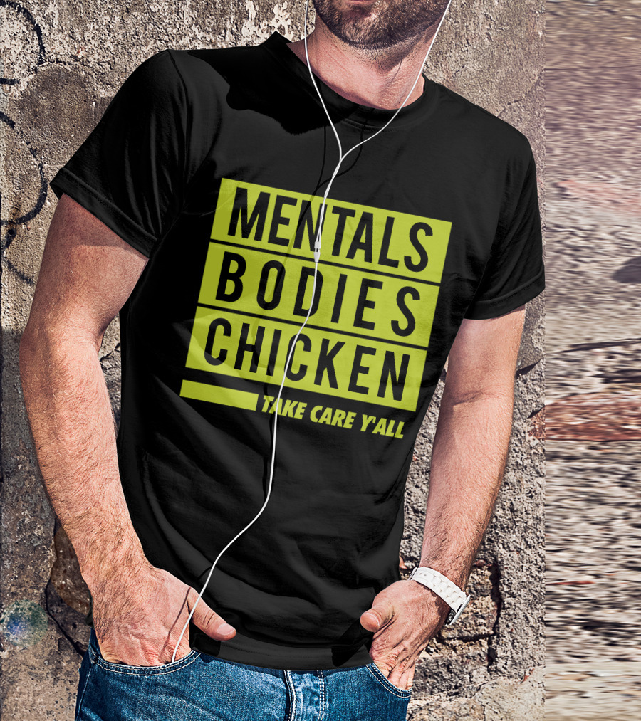 Mentals Bodies Chicken Take Care Y'all T-Shirt
