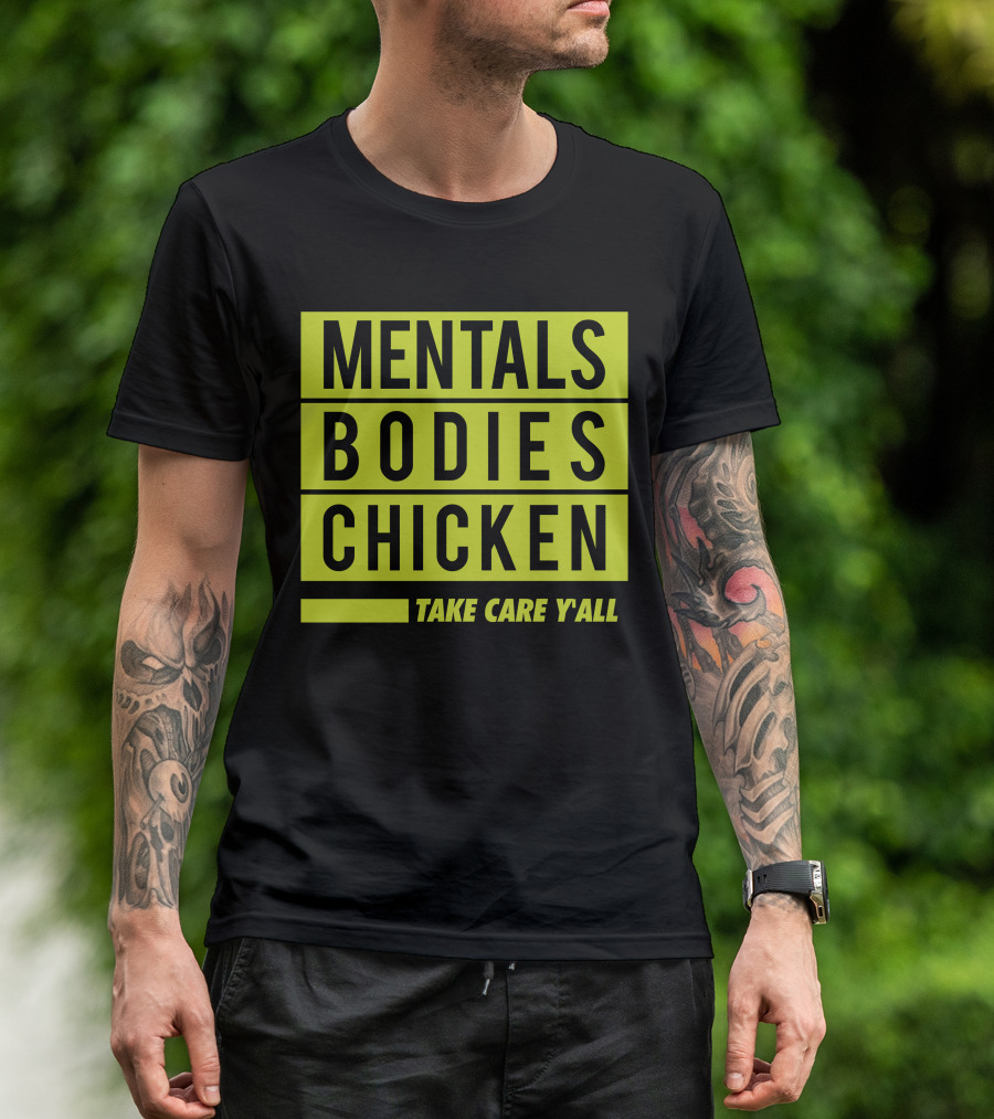 Mentals Bodies Chicken Take Care Y'all T-Shirt