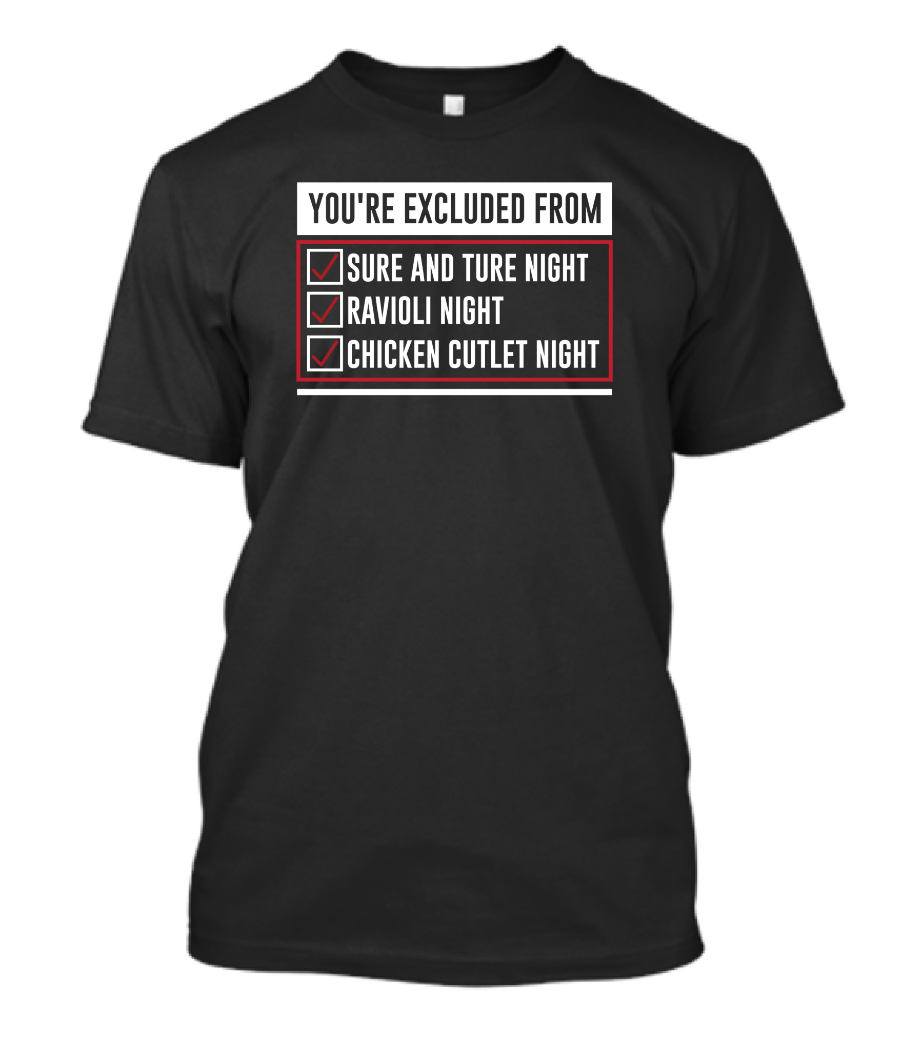 You're Excluded From Sure And Ture Night Ravioli Night Chicken Cutlet Night T-Shirt