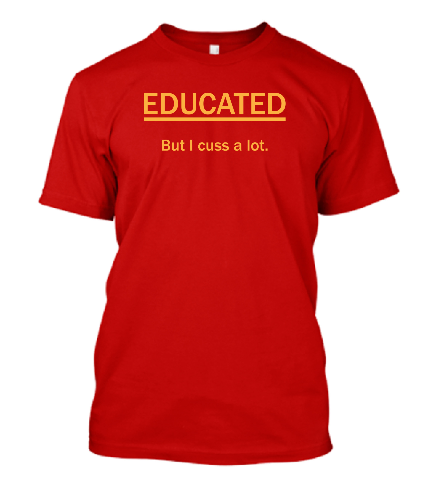 EDUCATED But I Cuss A Lot T-Shirt