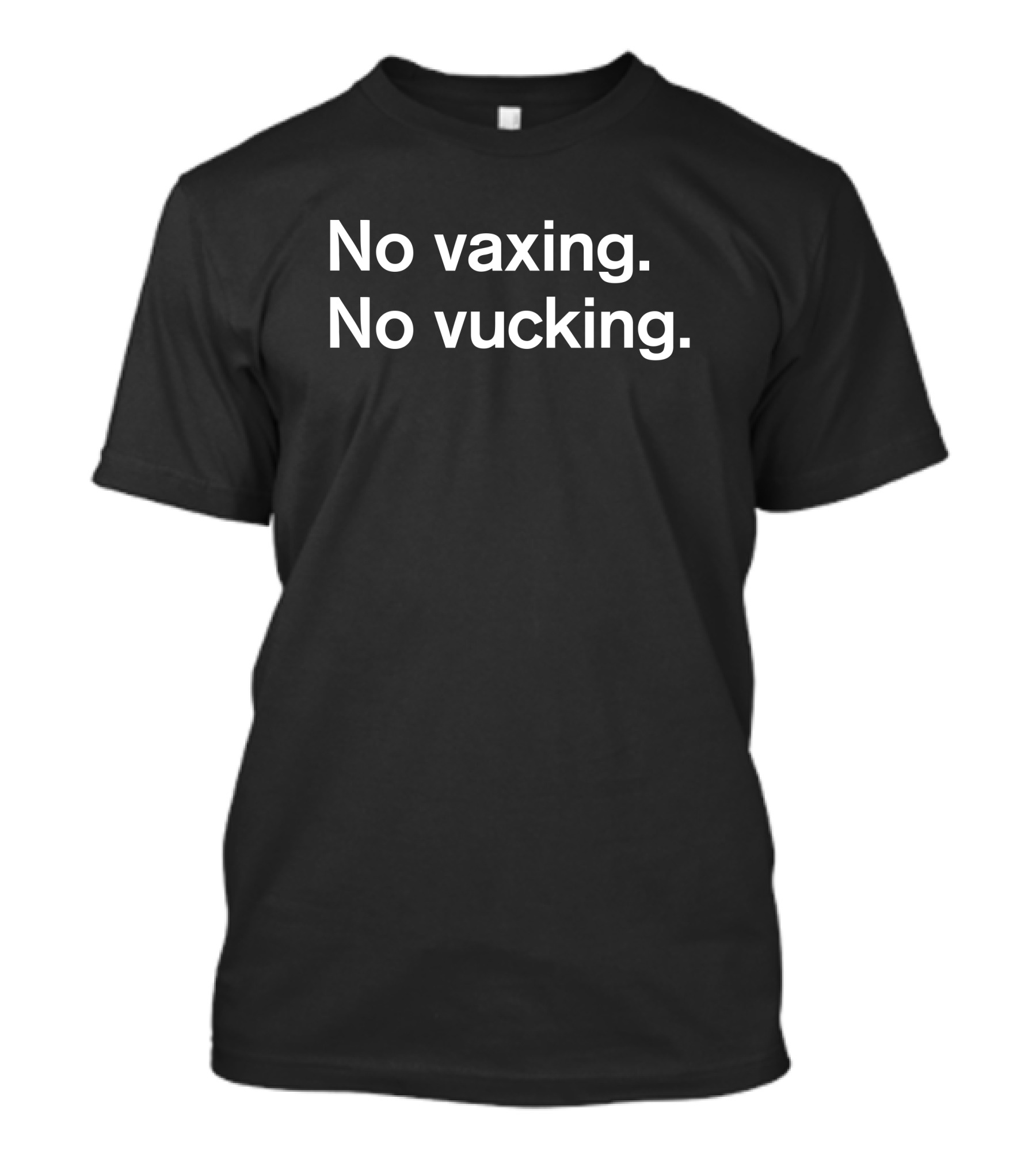 No Vaxing No Vucking Shirt Black T-Shirt