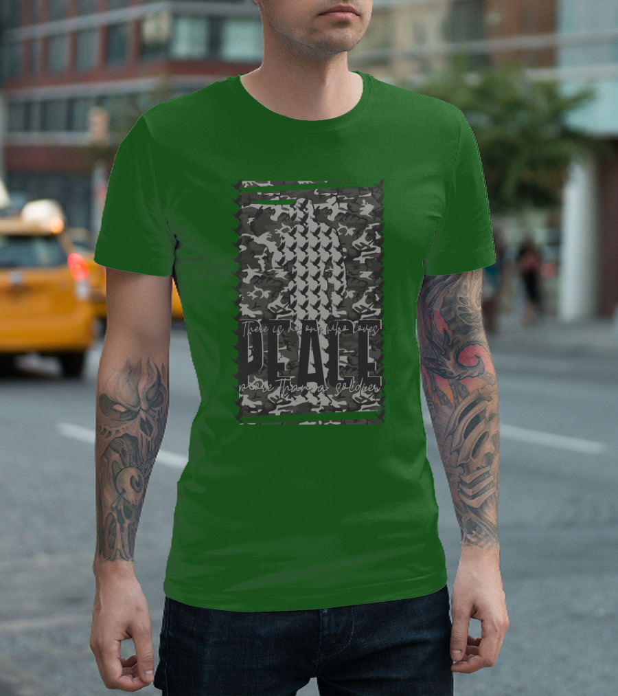 There Is No One Who Loves Peace More Than a Soldier T-Shirt