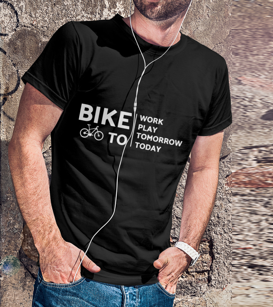 Bike To Work Play Tomorrow Today Cyclist T-Shirt