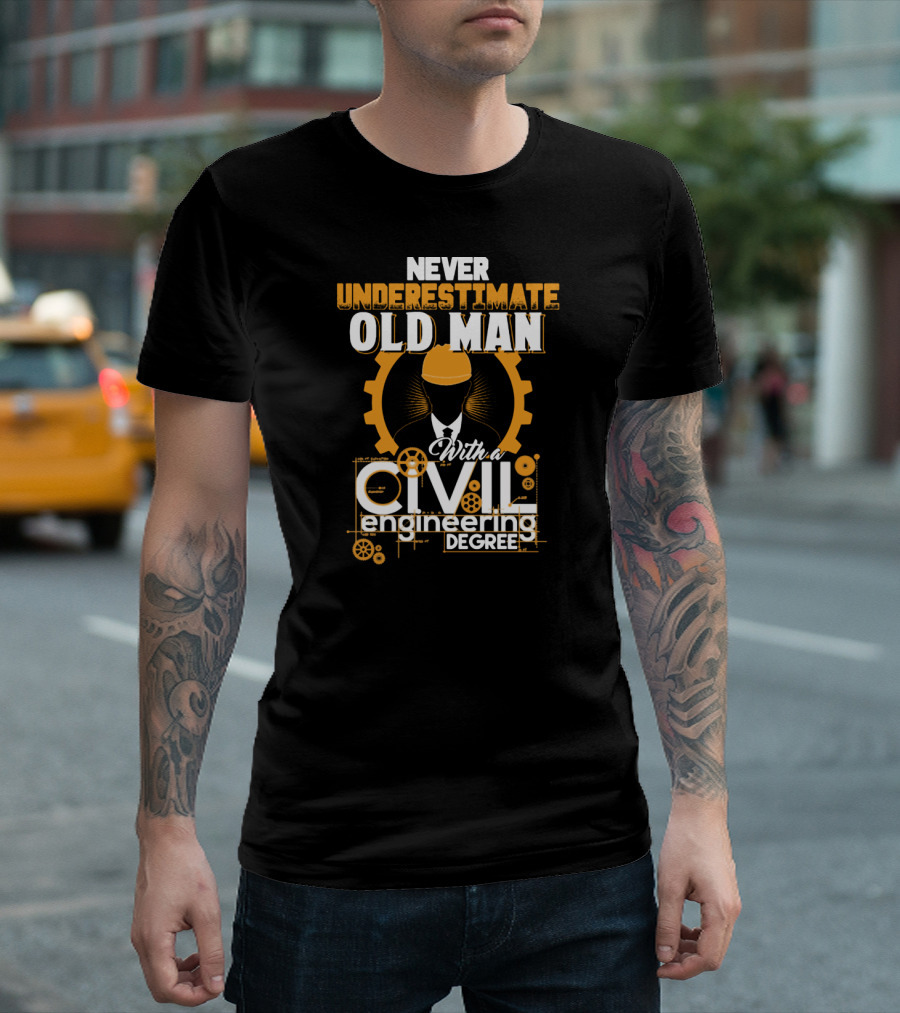 NEVER UNDERESTIMATE OLD MAN With a CIVIL engineering DEGREE T-Shirt