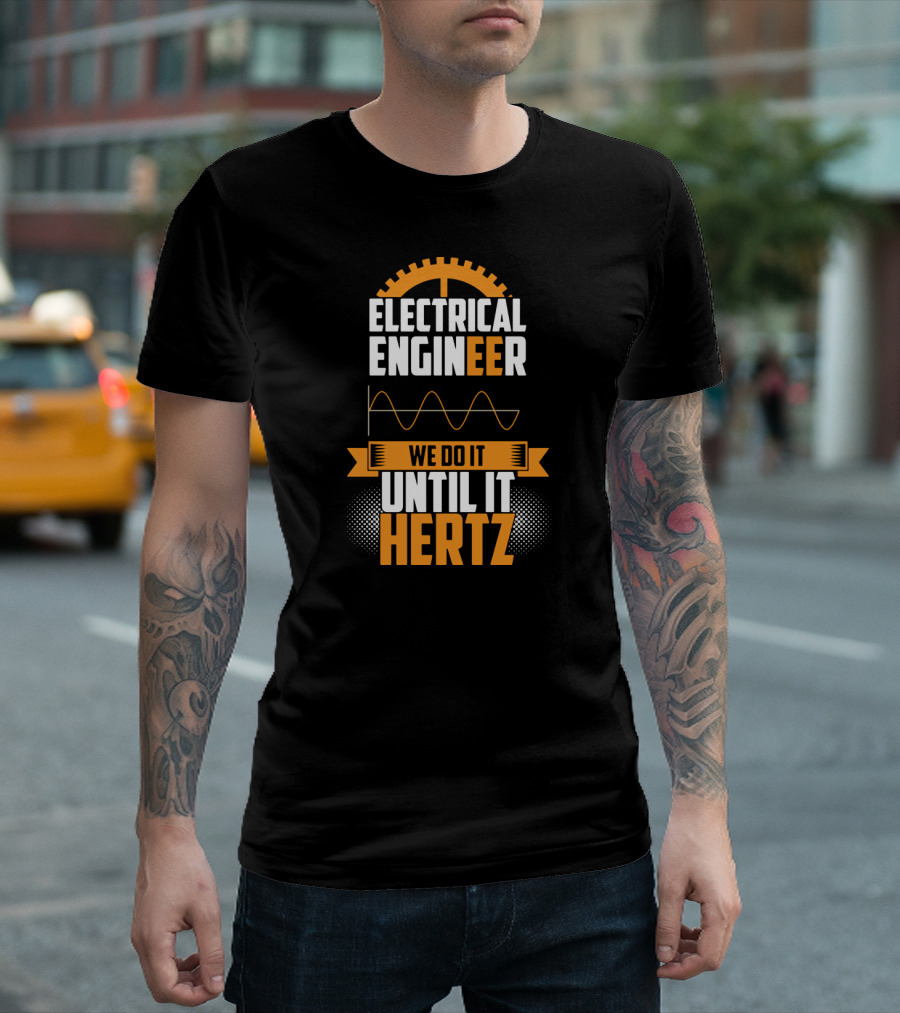Electrical Engineer We Do It Until It Hertz T-Shirt