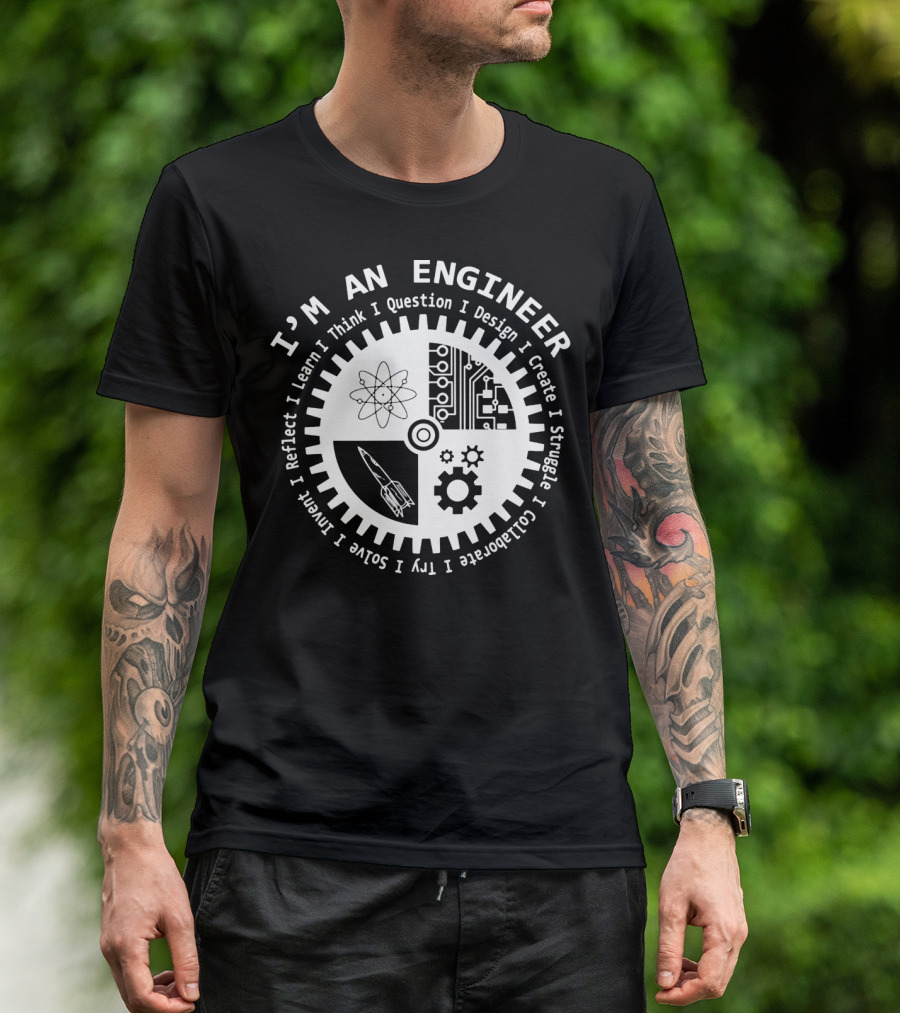 I'm An Engineer I Learn I Think I Question I Design I Create I Struggle I Collaborate I Try I Solve I Reflect I Invent T-Shirt