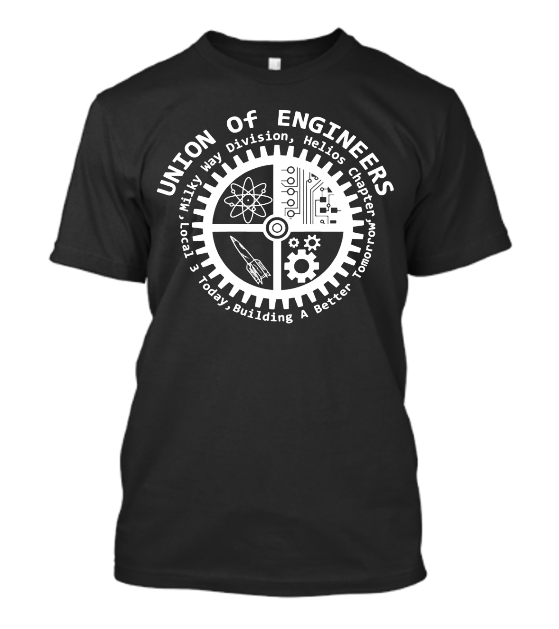 Union Of Engineers Milky Way Division Helios Chapter Local 3 Today Building A Better Tomorrow T-Shirt