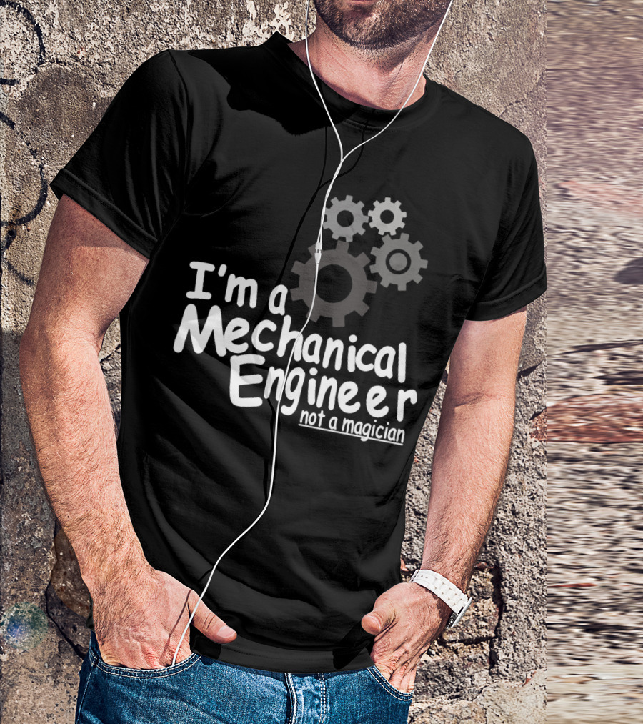 I'm A Mechanical Engineer Not A Magician Gears T-Shirt