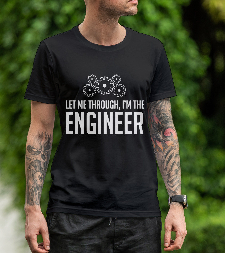 Let Me Through I'm The Engineer Gear Wheels T-Shirt