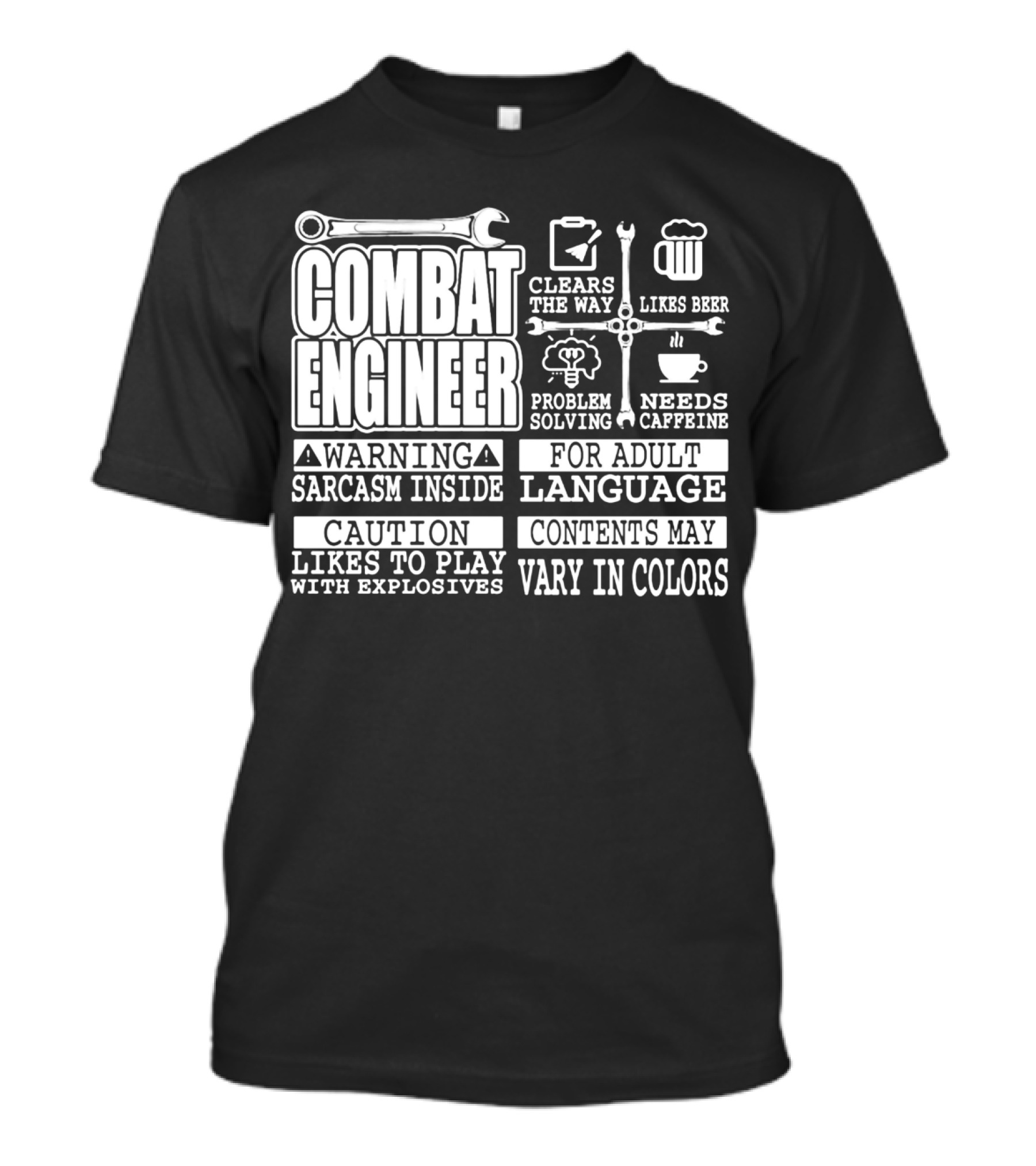 Combat Engineer Clears The Way Likes Beer Needs Caffeine_warning Sarcasm Inside Likes To Play With Explosives Problem Solving For Adult Language Contents May Vary In Colors T-Shirt