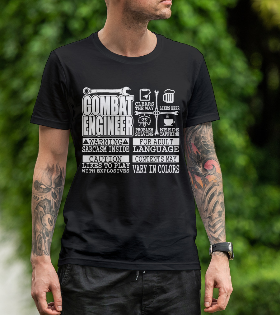 Combat Engineer Clears The Way Likes Beer Needs Caffeine_warning Sarcasm Inside Likes To Play With Explosives Problem Solving For Adult Language Contents May Vary In Colors T-Shirt