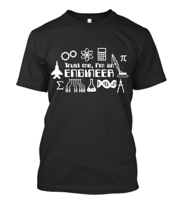 Trust Me I'm An Engineer With Gears Atom Calculator Airplane Pi Sigma Circuit Flask DNA Compass Crane T-Shirt