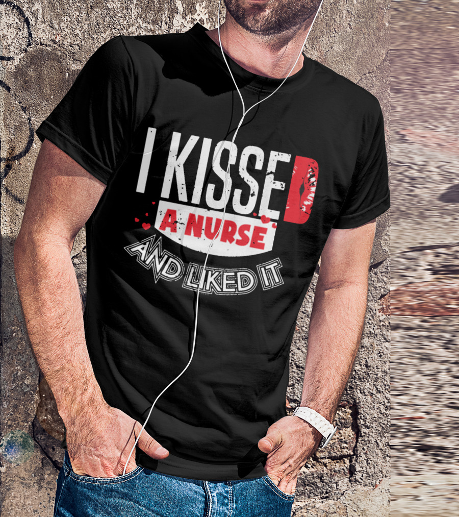 I Kissed A Nurse And Liked It RN LPN NP Nurse Husband Spouse Wife Boyfriend Girlfriend T-Shirt