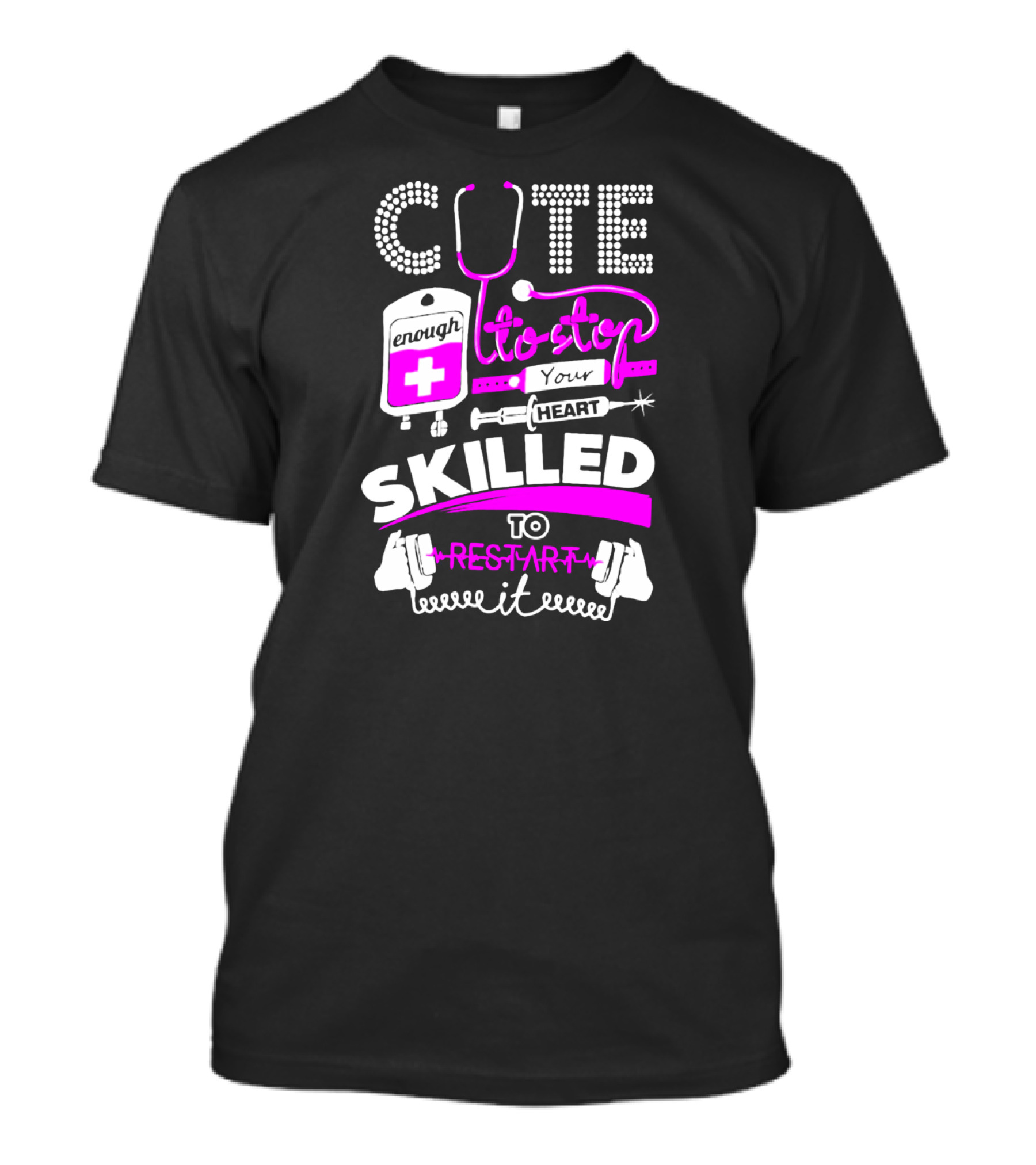 Cute Enough To Stop Your Heart Skilled To Restart It T-Shirt