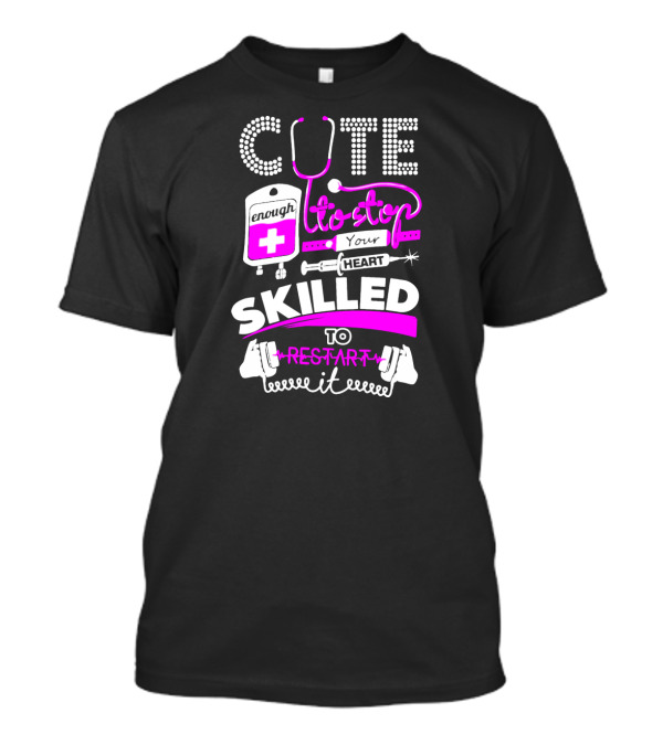 Cute Enough To Stop Your Heart Skilled To Restart It T-Shirt