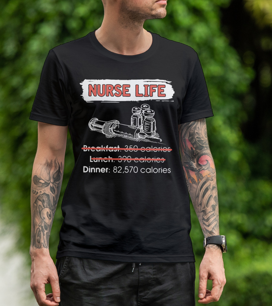 Nurse Life Breakfast Lunch Dinner 82570 Calories Syringe Bottles T-Shirt