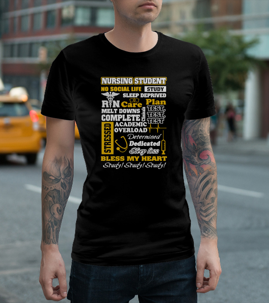 Nursing Student Stressed No Social Life Sleep Deprived Study Plan Complete Clinical Overload Determined Dedicated Sleep Loss Bless My Heart Study Study Study T-Shirt