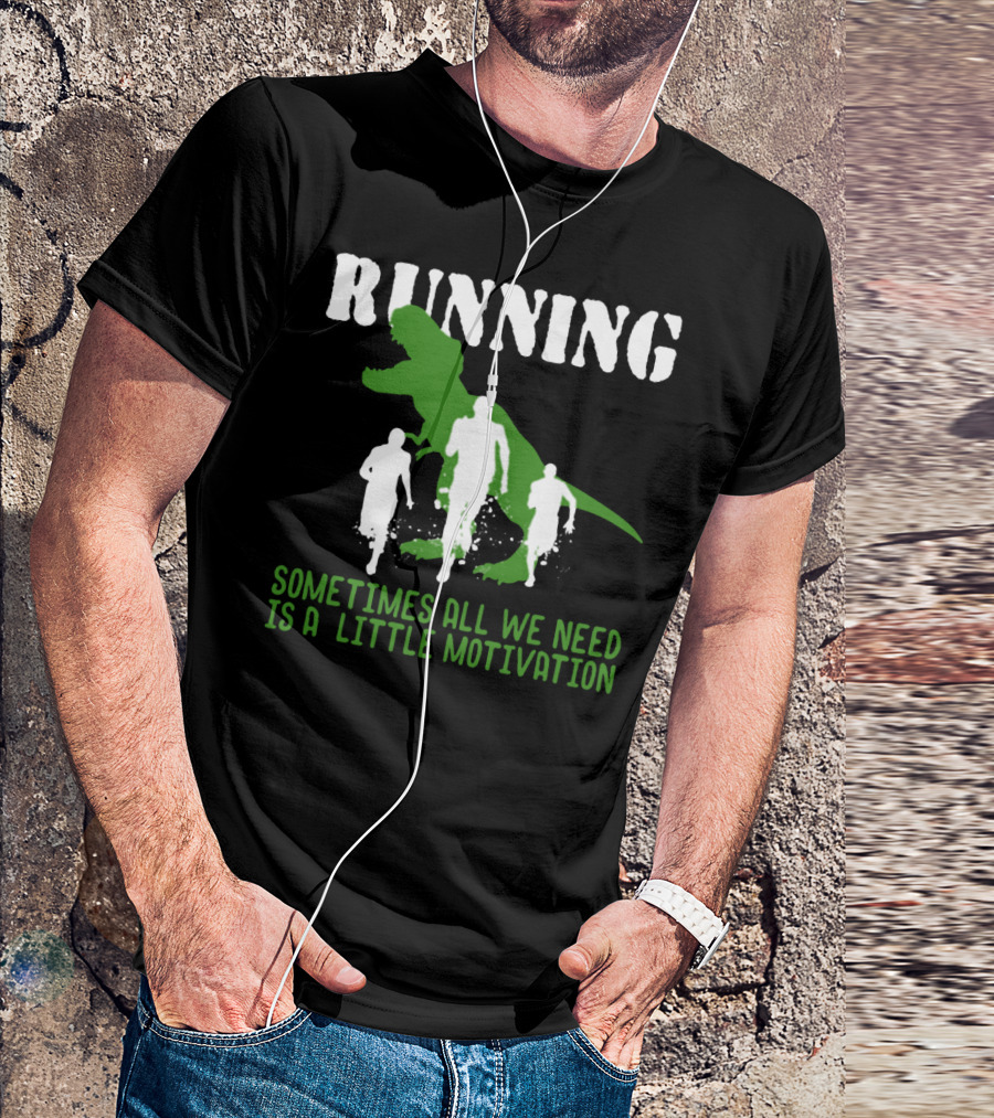 RUNNING SOMETIMES ALL WE NEED IS A LITTLE MOTIVATION T-Shirt