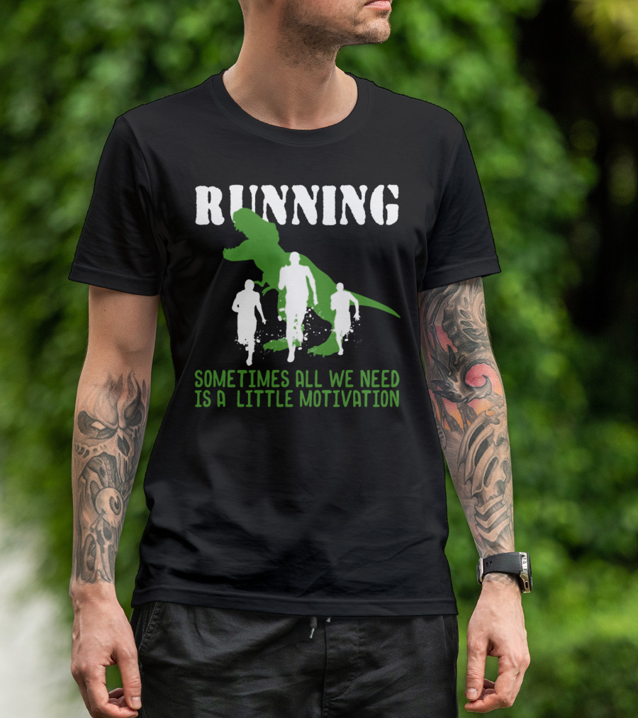 RUNNING SOMETIMES ALL WE NEED IS A LITTLE MOTIVATION T-Shirt