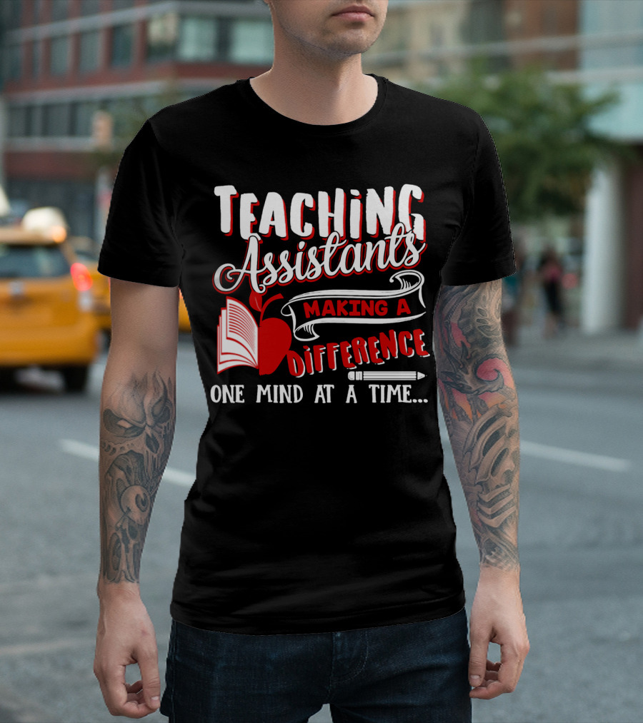 Teaching Assistants Making A Difference One Mind At A Time T-Shirt