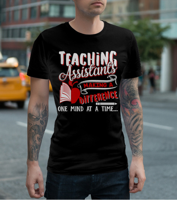 Teaching Assistants Making A Difference One Mind At A Time T-Shirt
