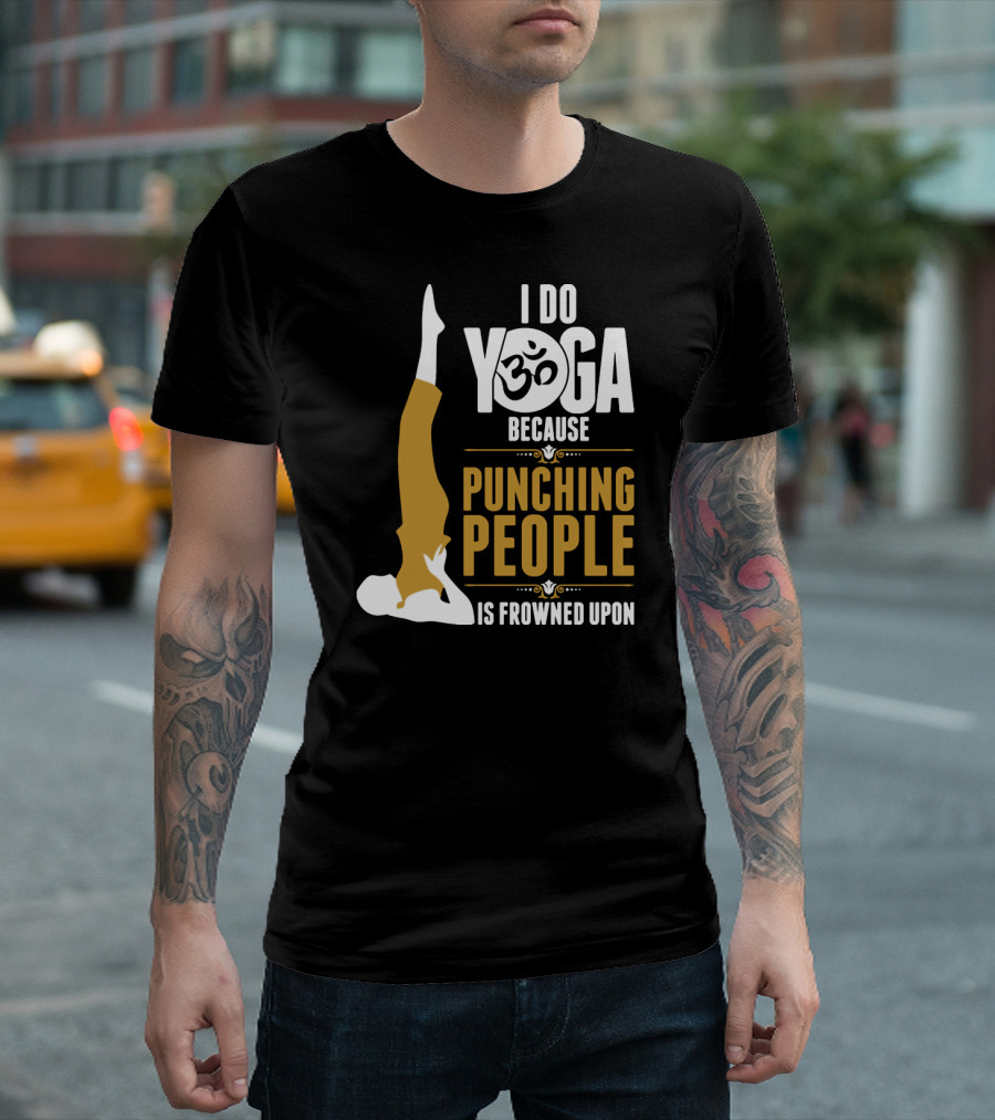 I Do Yoga Because Punching People Is Frowned Upon With Yoga Pose And Om T-Shirt