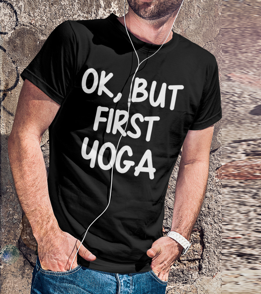 OK But First Yoga T-Shirt