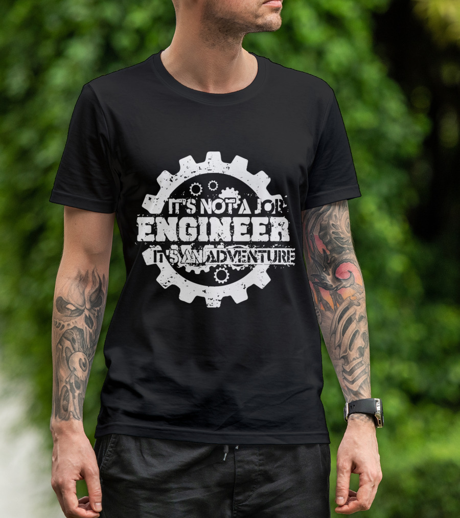 It's Not A Job Engineer It's An Adventure T-Shirt