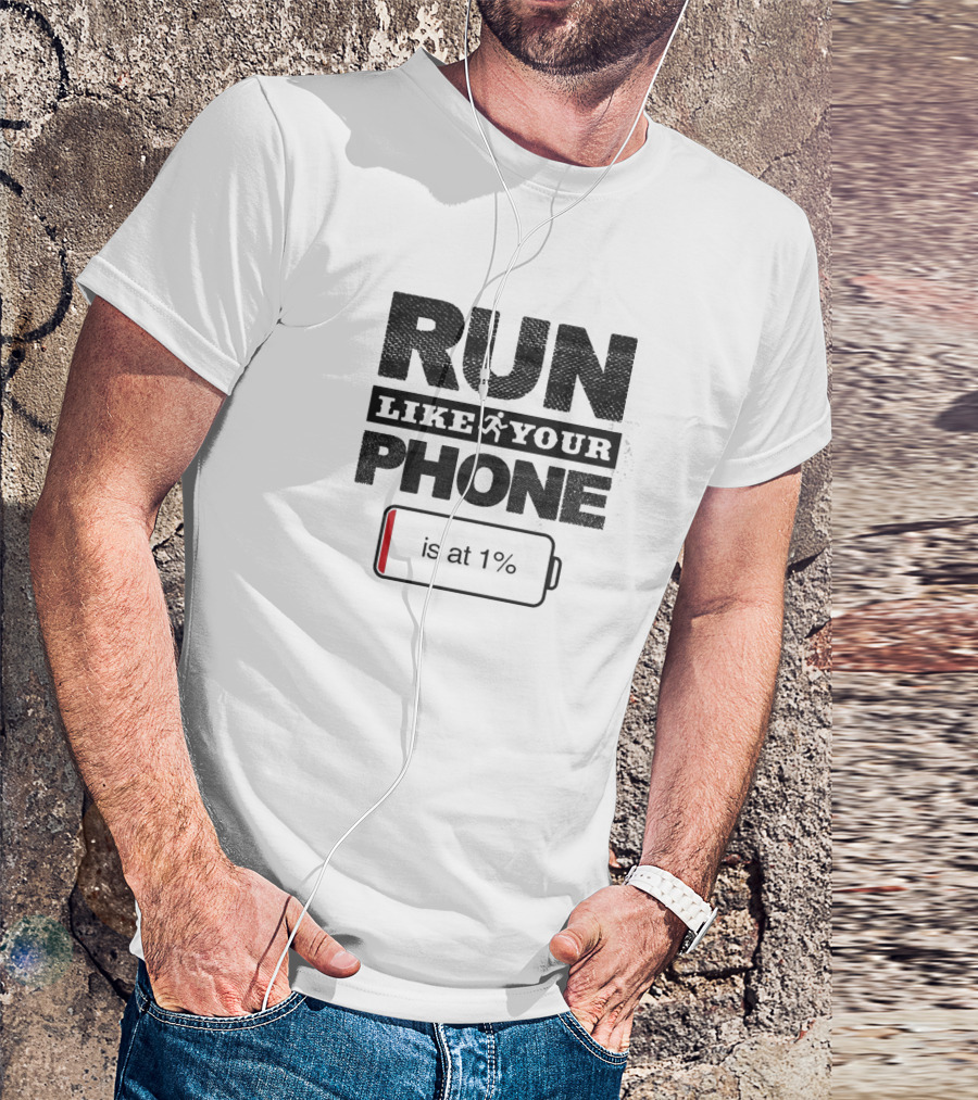 RUN LIKE YOUR PHONE IS AT 1% Battery T-Shirt