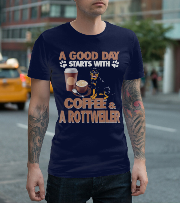 A Good Day Starts With Coffee And A Rottweiler T-Shirt