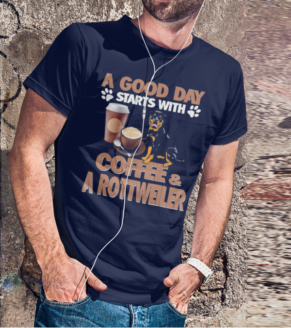 A Good Day Starts With Coffee And A Rottweiler T-Shirt