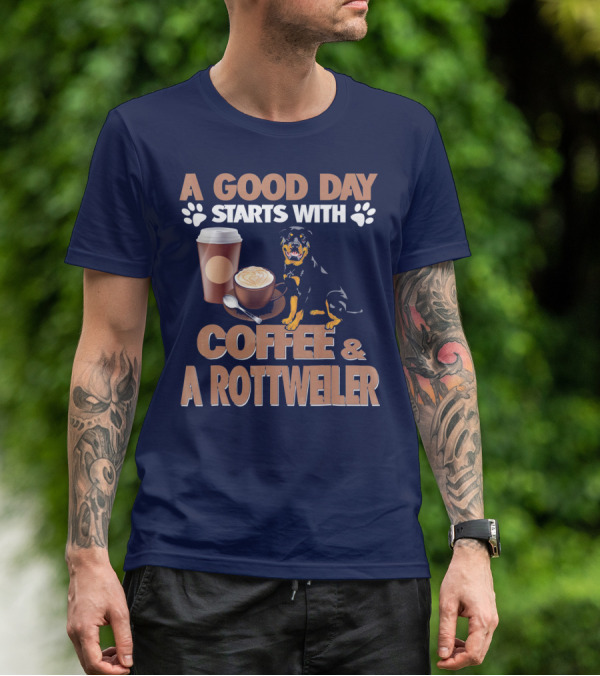 A Good Day Starts With Coffee And A Rottweiler T-Shirt
