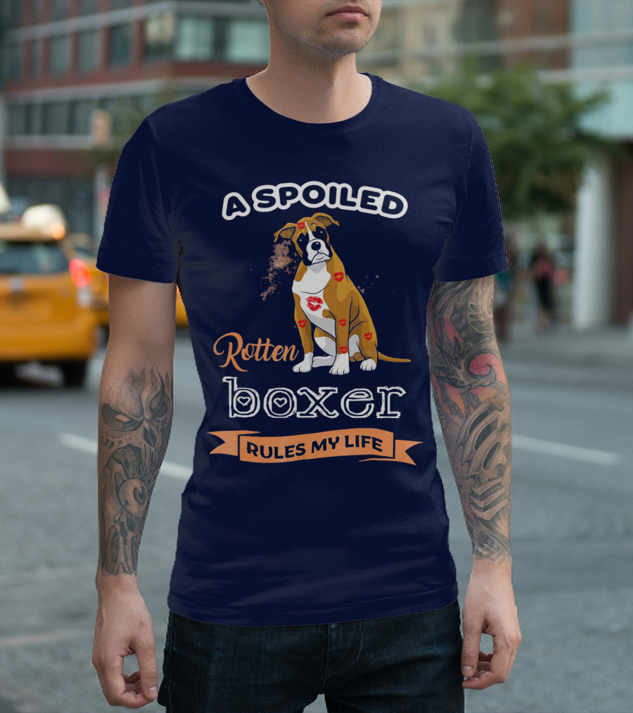 A Spoiled Rotten Boxer Covered In Kisses Rules My Life T-Shirt