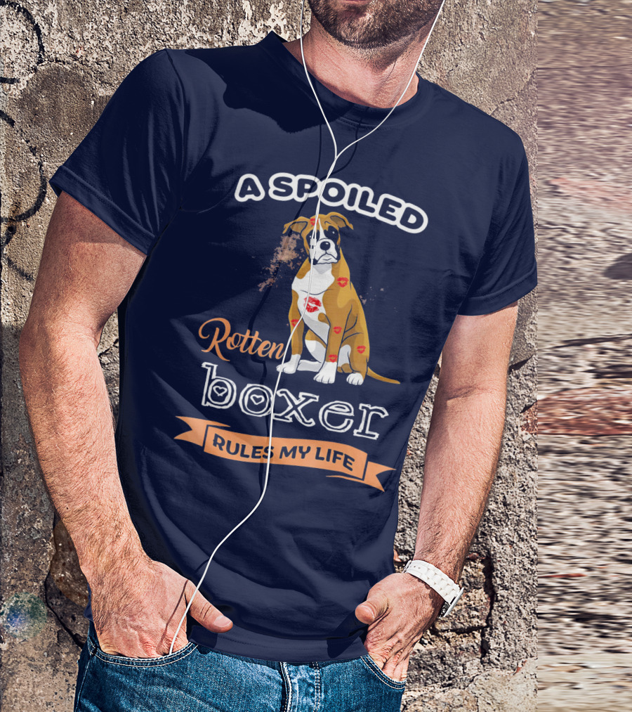A Spoiled Rotten Boxer Covered In Kisses Rules My Life T-Shirt