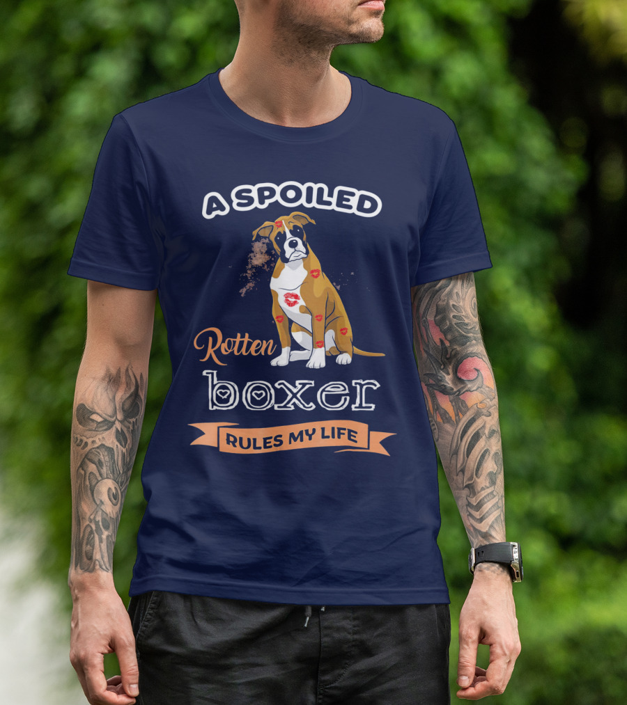 A Spoiled Rotten Boxer Covered In Kisses Rules My Life T-Shirt