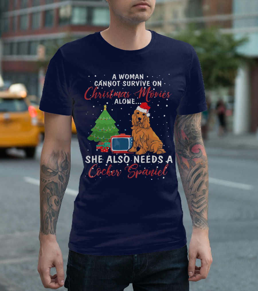 A Woman Cannot Survive on Christmas Movies Alone She Also Needs a Cocker Spaniel T-Shirt