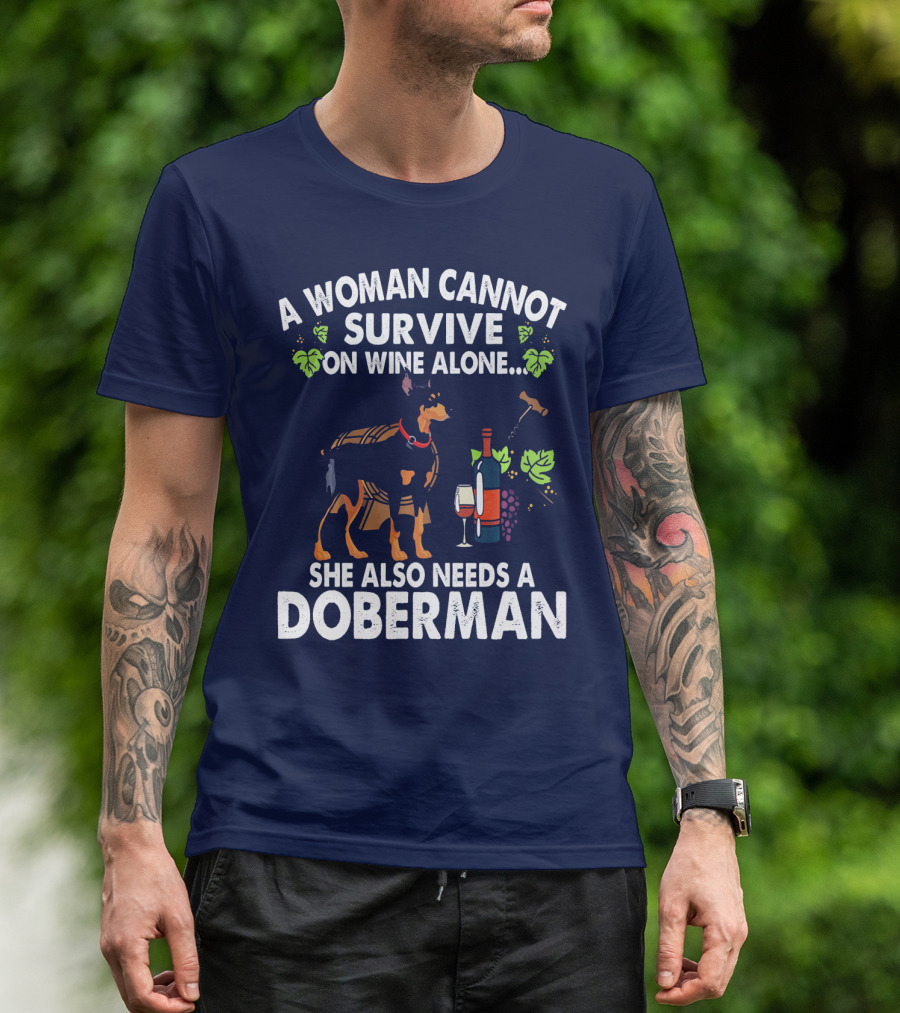 A Woman Cannot Survive On Wine Alone She Also Needs A Doberman T-Shirt